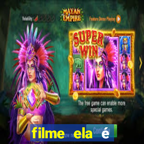 filme ela é demais completo dublado assistir online grátis